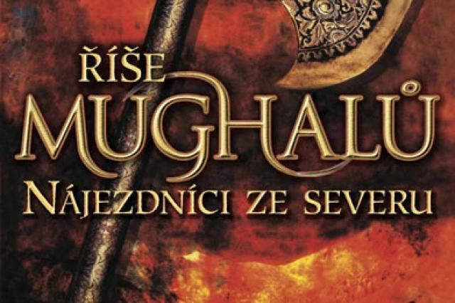 Říše Mughalů - Nájezdníci ze severu - Alex Rutherford
